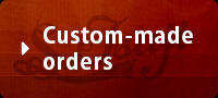 Click here for Custom-made orders